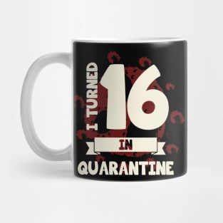 I TURNED 16 IN QUARANTINE Mug